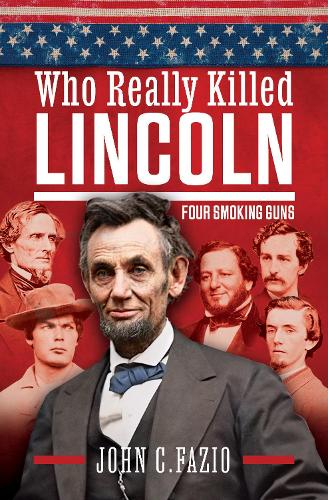 Паперова книга «Who Really Killed Lincoln: Four Smoking Guns», автор Джон Фазіо - фото №1