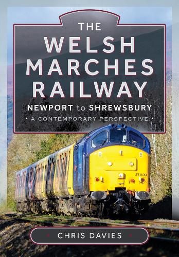 Бумажная книга «The Welsh Marches Railway: Newport to Shrewsbury, A Contemporary Perspective», автор Крис Дэвис - фото №1