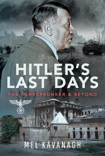 Бумажная книга «Hitler's Last Days: The Führerbunker and Beyond», автор Мел Кавана - фото №1
