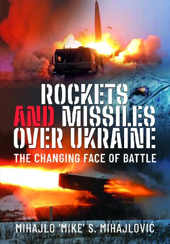 Паперова книга «Rockets and Missiles Over Ukraine: The Changing Face of Battle», автор Михайло С. Михайлович - фото №1
