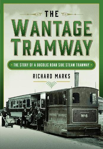 Паперова книга «The Wantage Tramway: The Story of a Bucolic Road Side Steam Tramway», автор Річард Маркс - фото №1