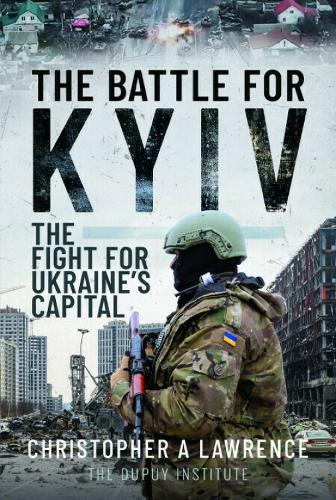 Бумажная книга «The Battle for Kyiv: The Fight for Ukraine’s Capital», автор Кристофер А. Лоуренс - фото №1
