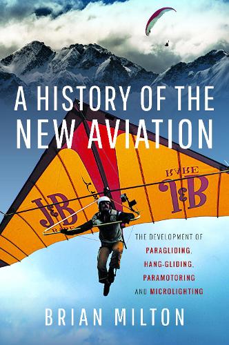 Бумажная книга «A History of the New Aviation: The Development of Paragliding, Hang-gliding, Paramotoring and Microlighting», автор Брайан Милтон - фото №1