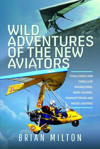 [object Object] «Wild Adventures of the New Aviators: Challenges and Thrills of Paragliding, Hang-gliding, Paramotoring and Micro-lighting», автор Брайан Мілтон - фото №1