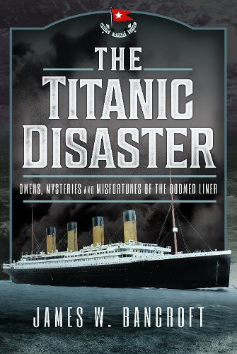 Бумажная книга «The Titanic Disaster: Omens, Mysteries and Misfortunes of the Doomed Liner», автор Джеймс У. Бэнкрофт - фото №1