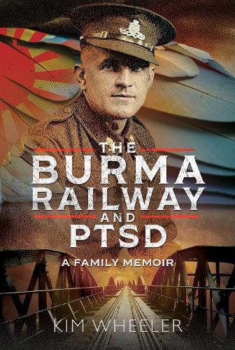 Бумажная книга «The Burma Railway and PTSD: A Family Memoir», автор Ким Уилер - фото №1