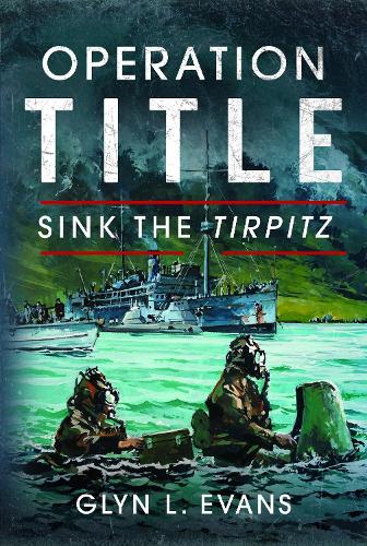 Бумажная книга «Operation Title: Sink the Tirpitz», автор Глин Л. Эванс - фото №1