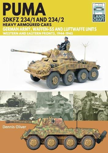 Бумажная книга «Puma Sdkfz 234/1 and Sdkfz 234/2 Heavy Armoured Cars: German Army and Waffen-SS, Western and Eastern Fronts, 1944-1945», автор Деннис Оливер - фото №1