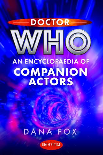 Бумажная книга «Doctor Who: An Encyclopaedia of Companion Actors», автор Дана Фокс - фото №1