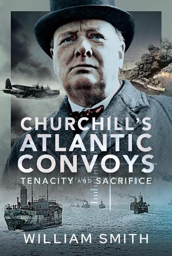 Бумажная книга «Churchill's Atlantic Convoys: Tenacity & Sacrifice», автор Уильям Смит - фото №1