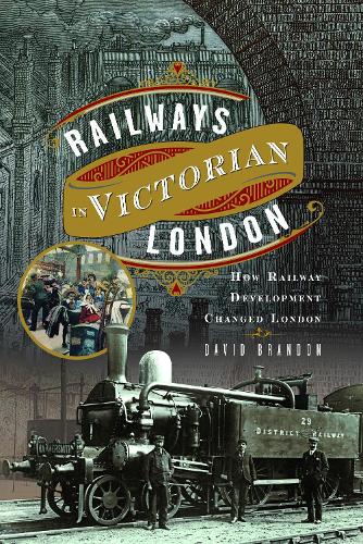 Бумажная книга «Railways in Victorian London: How Railway Development Changed London», автор Дэвид Брэндон - фото №1