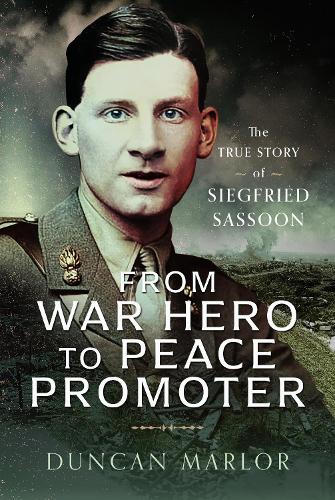 Бумажная книга «From War Hero to Peace Promoter: The True Story of Siegfried Sassoon», автор Дункан Марлор - фото №1