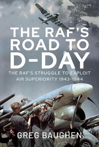 Бумажная книга «The RAF's Road to D-Day: The Struggle to Exploit Air Superiority, 1943-1944», автор Грег Бауген - фото №1