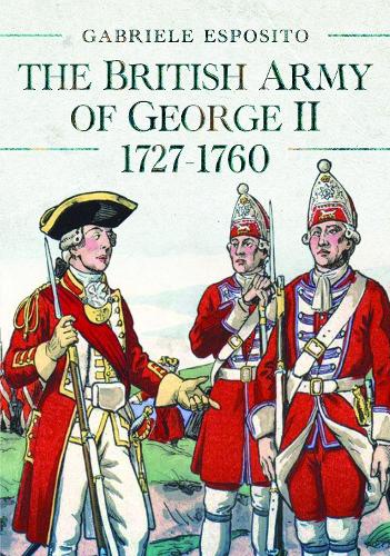 Бумажная книга «The British Army of George II, 1727-1760», автор Габриэле Эспозито - фото №1