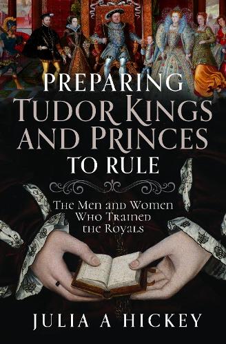 Бумажная книга «Preparing Tudor Kings and Princes to Rule: The Men and Women Who Trained the Royals», автор Джулия А. Хики - фото №1