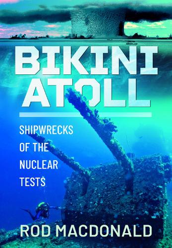 Бумажная книга «Bikini Atoll: Shipwrecks of the Nuclear Tests», автор Род Макдональд - фото №1
