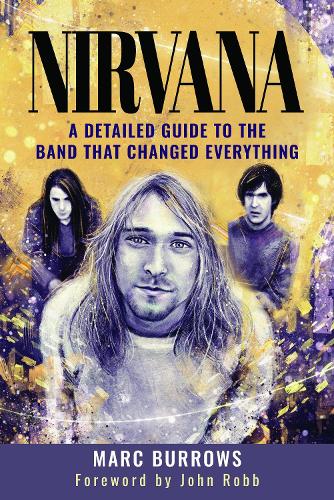 Бумажная книга «Nirvana: A Detailed Guide to the Band that Changed Everything», автор Марк Берроуз - фото №1