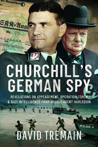 Бумажная книга «Churchill's German Spy: Revelations on Appeasement, Operation Torch and Nazi Intelligence from Double Agent Harlequin», автор Дэвид Тремейн - фото №1