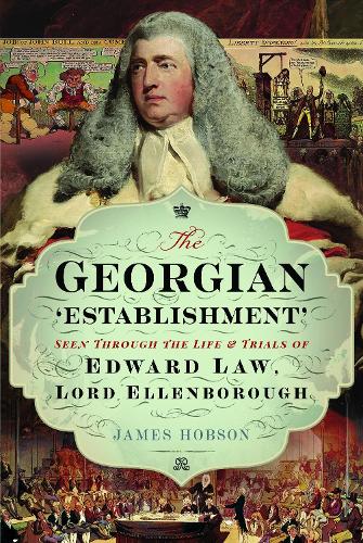 Бумажная книга «The Georgian 'Establishment': Seen Through the Life and Trials of Edward Law, Lord Ellenborough», автор Джеймс Хобсон - фото №1