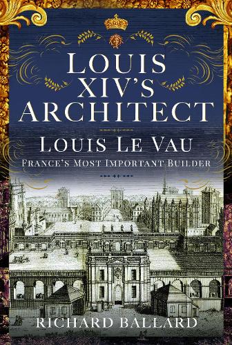 Бумажная книга «Louis XIV's Architect: Louis Le Vau, France's Most Important Builder», автор Ричард Баллард - фото №1