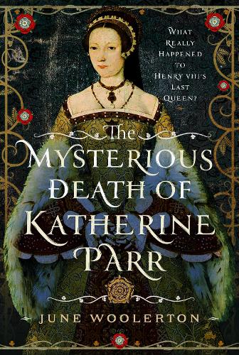 Бумажная книга «The Mysterious Death of Katherine Parr: What Really Happened to Henry VIII's Last Queen?» - фото №1