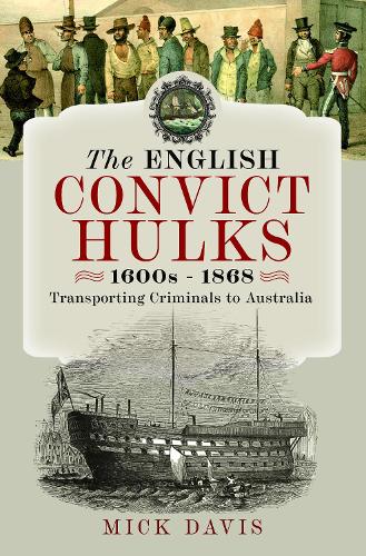 Бумажная книга «The English Convict Hulks 1600s - 1868: Transporting Criminals to Australia», автор Мик Дэвис - фото №1
