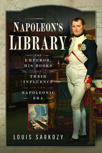 Бумажная книга «Napoleon's Library: The Emperor, His Books and Their Influence on the Napoleonic Era», автор Луи Н. Саркози - фото №1