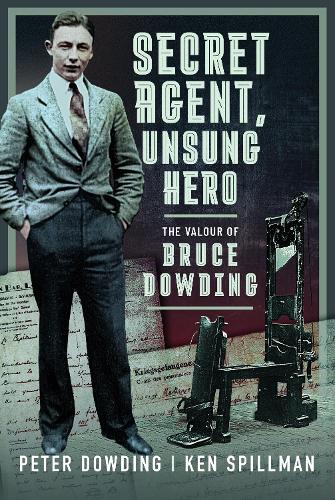 Паперова книга «Secret Agent, Unsung Hero: The Valour of Bruce Dowding», авторів Кен Спілман, Пітер Даудінг - фото №1