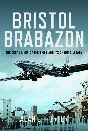 Паперова книга «Bristol Brabazon: The Ocean Liner of the Skies and Its Ongoing Legacy», автор Алан Дж. Портер - фото №1