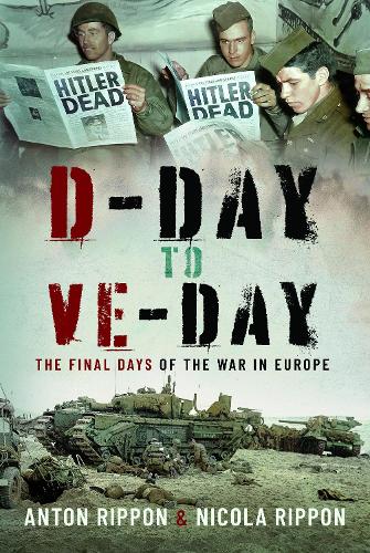 Бумажная книга «D-Day to VE Day: The Final Year of the War in Europe», авторов Антон Риппон, Никола Риппон - фото №1