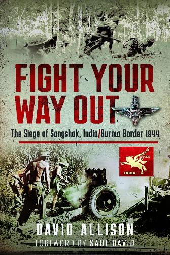 Бумажная книга «Fight Your Way Out: The Siege of Sangshak, India/Burma Border, 1944», автор Дэвид Эллисон - фото №1