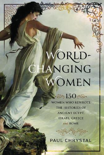 Paper book «World-Changing Women: 150 Women who Rewrote the Histories of Ancient Egypt, Israel, Greece and Rome», author Пол Кристал / Paul Chrystal / Пол Крістал /  - фото №1