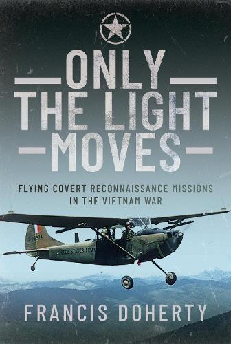 Бумажная книга «Only The Light Moves: Flying Covert Reconnaissance Missions in the Vietnam War», автор Фрэнсис А. Доэрти - фото №1