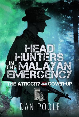 Паперова книга «Head Hunters in the Malayan Emergency: The Atrocity and Cover-Up», автор Ден Пул - фото №1