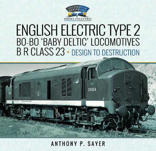 Бумажная книга «English Electric Type 2 Bo-Bo 'Baby Deltic' Locomotives: B R Class 23, Design to Destruction», автор Энтони П. Сэйер - фото №1