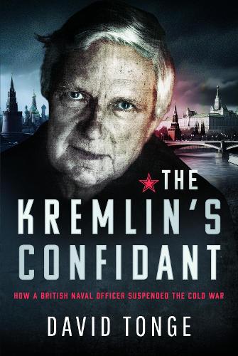 Бумажная книга «The Kremlin's Confidant: How a British Naval Officer Suspended the Cold War», автор Дэвид С. Тонге - фото №1