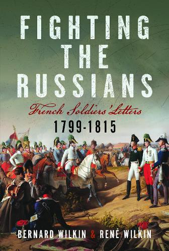 Бумажная книга «Fighting the Russians: French Soldiers’ Letters, 1799-1815», авторов Бернард Уилкин, Рене Вилкин - фото №1