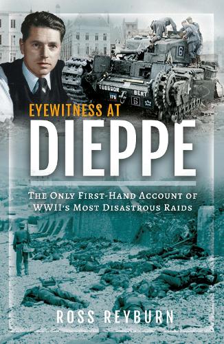 Бумажная книга «Eyewitness at Dieppe: The Only First-Hand Account of WWII's Most Disastrous Raid», автор Росс Рейберн - фото №1