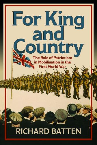 Бумажная книга «For King and Country: The Role of Patriotism in Mobilisation in the First World War», автор Ричард Баттен - фото №1