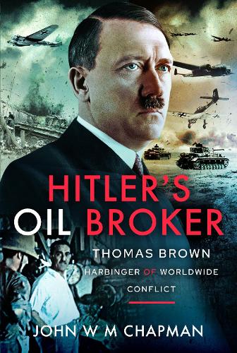Бумажная книга «Hitler's Oil Broker: Thomas Brown, Harbinger of Worldwide Conflict», автор Джон В. М. Чепмен - фото №1
