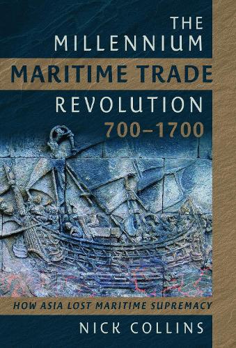 Бумажная книга «The Millennium Maritime Trade Revolution, 700-1700: How Asia Lost Maritime Supremacy», автор Ник Коллинз - фото №1