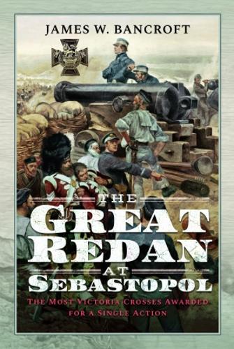 Бумажная книга «The Great Redan at Sebastopol: The Most Victoria Crosses Awarded for a Single Action», автор Джеймс У. Бэнкрофт - фото №1