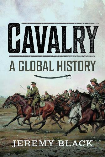 Бумажная книга «Cavalry: A Global History», автор Джереми Блэк - фото №1