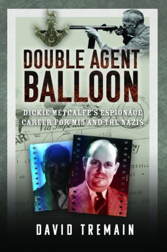 Бумажная книга «Double Agent Balloon: Dickie Metcalfe's Espionage Career for MI5 and the Nazis», автор Дэвид Тремейн - фото №1