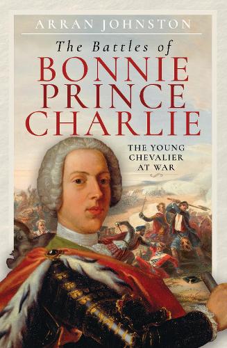 Бумажная книга «The Battles of Bonnie Prince Charlie: The Young Chevalier at War», автор Арран Джонстон - фото №1