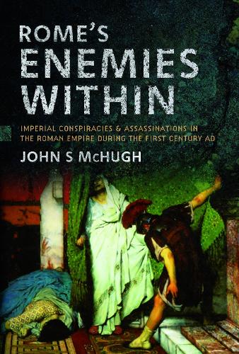 Бумажная книга «Rome's Enemies Within: Imperial Conspiracies and Assassinations in the Roman Empire during the First Century AD», автор Джон С. Макхью - фото №1