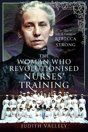 Бумажная книга «The Woman Who Revolutionised Nurses' Training: The Life and Career of Rebecca Strong», автор Джудит Валлели - фото №1