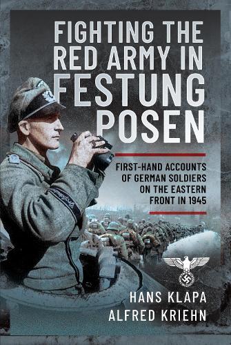 Бумажная книга «Facing the Red Army in Festung Posen: First-Hand Accounts of German Soldiers on the Eastern Front in 1945», авторов Альфред Крен, Ганс Клапа - фото №1