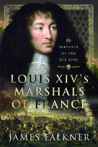 Бумажная книга «Louis XIV's Marshals of France: Servants of the Sun King», автор Джеймс Фолкнер - фото №1