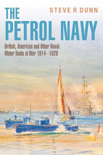 Паперова книга «The Petrol Navy: British, American and Other Naval Motor Boats at War 1914 - 1920», автор Стів Данн - фото №1